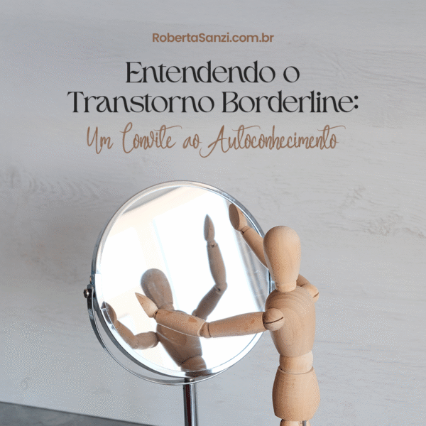 descrição da imagem. Imagem com fundo cinza, no topo os dizeres "robertasanzi.com.br" "Entendendo o transtorno borderline: um convite ao autoconhecimento"