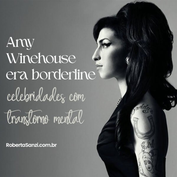 A imagem tem fundo em tons de cinza escuro e mostra uma fotografia em preto e branco da cantora Amy Winehouse de perfil, voltada para a direita. À esquerda da imagem, há o texto em letras brancas que diz: “Celebridade com suposto Transtorno de Personalidade Borderline: Amy Winehouse por Trás da Fama” Abaixo do texto, no canto inferior esquerdo, está escrito em fonte menor e em branco: RobertaSanzi.com.br