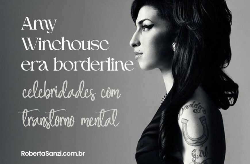 A imagem tem fundo em tons de cinza escuro e mostra uma fotografia em preto e branco da cantora Amy Winehouse de perfil, voltada para a direita. À esquerda da imagem, há o texto em letras brancas que diz: “Celebridade com suposto Transtorno de Personalidade Borderline: Amy Winehouse por Trás da Fama” Abaixo do texto, no canto inferior esquerdo, está escrito em fonte menor e em branco: RobertaSanzi.com.br