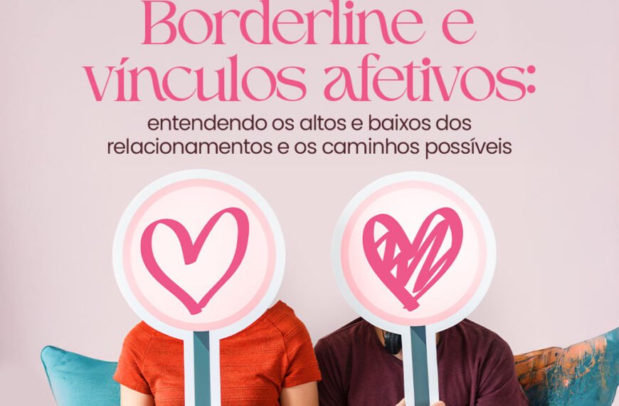Como o Transtorno de Personalidade Borderline afeta os Relacionamentos